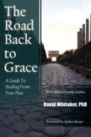 The Road Back To Grace: A Guide to Healing from Your Past - David Whitaker  PhD - cover