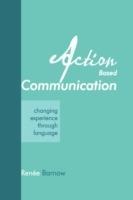 Action Based Communication: Changing Experience Through Language - Renee Barnow - cover