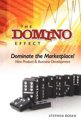 The Domino Effect: Dominate the Marketplace: New Product & Business Development - Stephen M. Rosen - cover