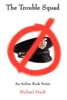 The Trouble Squad: An Airline Book Series - Michael Stack - cover
