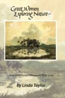 Great Women Exploring Nature: How Wild Florida Influenced Their Lives - Linda Taylor - cover