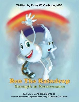 Ben the Raindrop: Strength in Perseverance - Peter W Carbone Mba - cover