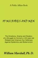 Of Microbes and Men: The Emotions, Drama and Mystery of a Struggle to Correct a 125-year-old Mistake and Improve Our Defenses Against Epidemics and Bioterrorism - William Marshall - cover
