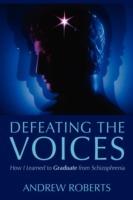 Defeating the Voices: How to Graduate from Schizophrenia - Andrew Roberts - cover