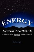 Energy Transcendence: A Guide for Living Beyond the Ordinary Range of Perception - Dr. Larry Lytle - cover