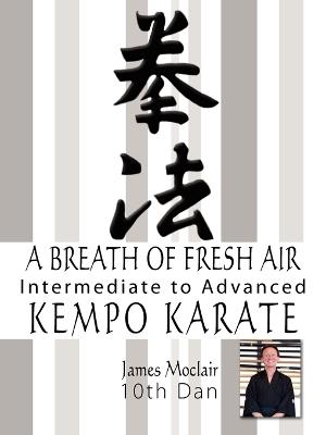 A Breath of Fresh Air: Kempo Karate Intermediate to Advanced - James Moclair - cover