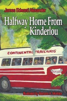 Half Way Home from Kinderlou: The Happy Childhood Memories of a Grandfather - James Edward Alexander - cover
