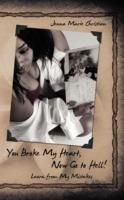 You Broke My Heart, Now Go to Hell!: Learn from My Mistakes