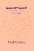 Loving After Abuse: Finding Peace and Wholeness - Anne Felt - cover