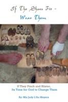 If The Shoes Fit - Wear Them: If They Pinch and Blister, Its Time for God to Change Them