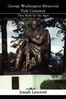 George Washington Memorial Park Cemetery: They Built for the Ages