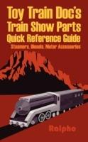 Toy Train Doc's Train Show Parts Quick Reference Guide: Steamers, Diesels, Motor Accessories - Ralpho - cover