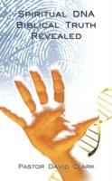 Spiritual DNA Biblical Truth Revealed - David Clark - cover