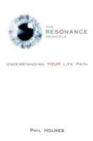 The Resonance Principle: Understanding YOUR Life Path - Phil Holmes - cover