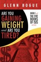 Are You Gaining Weight and are You Tired?: Book I of the Five Books of Isis Series - Glenn Bogue - cover