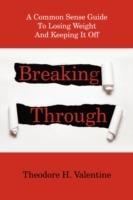 Breaking Through: A Common Sense Guide to Losing Weight and Keeping It Off - Theodore H Valentine - cover