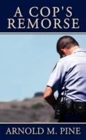 A Cop's Remorse - Arnold M Pine - cover