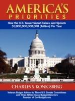 America's Priorities: How the U.S. Government Raises and Spends $3,000,000,000,000 (Trillion) Per Year