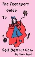 The Teenager's Guide to Self Destruction - Sara Read - cover