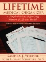 Lifetime Medical Organizer: A Simple Guide to Organizing Matters of Life and Health. How-To Instructions and Forms Included.