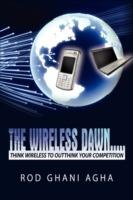 The Wireless Dawn...: Think Wireless to Outthink Your Competition - Rod Ghani Agha - cover