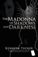 The Madonna of Shadows and Darkness - Kenneth Tucker - cover