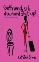 Girlfriend Sitdown and Shut Up!: A Small Selp-Help Guide for Women - Latifah Free - cover