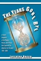 The Years Gone Bye: A Yearly Snapshot of the People, Places, and Things That Captured Our Attention for 50 Years