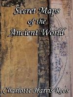 Secret Maps of the Ancient World - Charlotte Harris Rees - cover