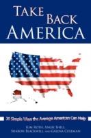 Take Back America: 20 Simple Ways the Average American Can Help - Kim Roth,Angie Shell,Sharon Blackwell - cover