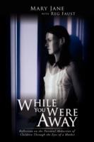 While You Were Away: Reflection on the Parental Abduction of Children Through the Eyes of a Mother - Mary Jane - cover