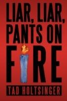Liar, Liar, Pants on Fire - Tad Holtsinger - cover