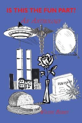 Is This the Fun Part?: An Anthology - Wayne Berry - cover