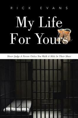 My Life For Yours: Never Judge A Person Unless You Walk A Mile In Their Shoes - Rick Evans - cover