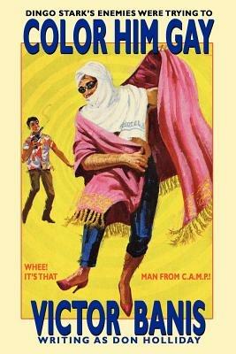 Color Him Gay: The Further Adventures of the Man from C.A.M.P. - Victor J Banis - cover