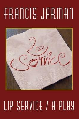 Lip Service: A Play - Francis, Jarman - cover