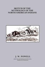 Sketch of the Mythology of the North American Indians