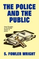 The Police and the Public: Some Thoughts on the British System of Justice - S. Fowler Wright - cover