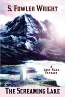 The Screaming Lake: A Lost Race Fantasy - S. Fowler Wright - cover
