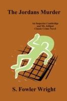 The Jordans Murder: An Inspector Combridge and Mr. Jellipot Classic Crime Novel - S. Fowler Wright - cover