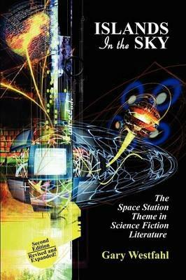 Islands in the Sky: The Space Station Theme in Science Fiction Literature [Second Edition] - Gary Westfahl - cover