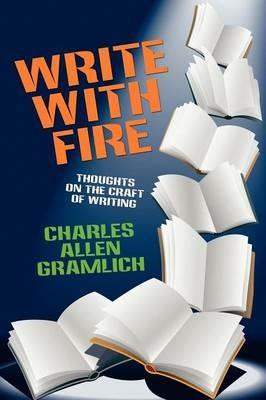 Write with Fire: Thoughts on the Craft of Writing - Charles Allen Gramlich - cover