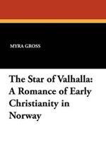 The Star of Valhalla: A Romance of Early Christianity in Norway