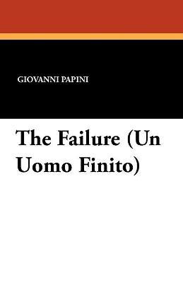 The Failure (Un Uomo Finito) - Giovanni Papini - cover