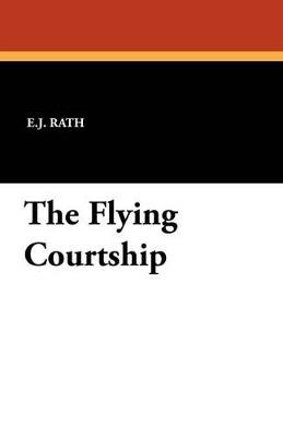 The Flying Courtship - E J Rath - cover