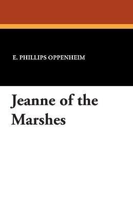 Jeanne of the Marshes - E Phillips Oppenheim - cover
