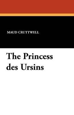 The Princess Des Ursins - Maud Cruttwell - cover