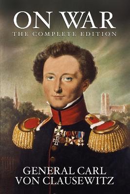 On War: The Complete Edition - General Carl Von Clausewitz - cover