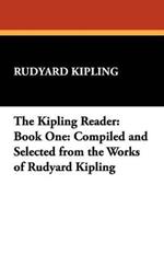 The Kipling Reader: Book One: Compiled and Selected from the Works of Rudyard Kipling