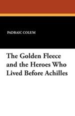 The Golden Fleece and the Heroes Who Lived Before Achilles